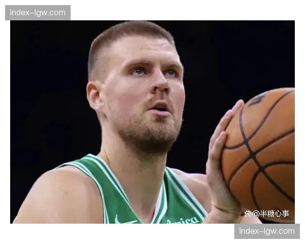 凯尔特人波尔津吉斯恢复对抗训练 争冠球队医疗管理成胜负关键